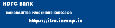 HDFC BANK  MAHARASHTRA PUNE SHIRUR KAREGAON  ifsc code